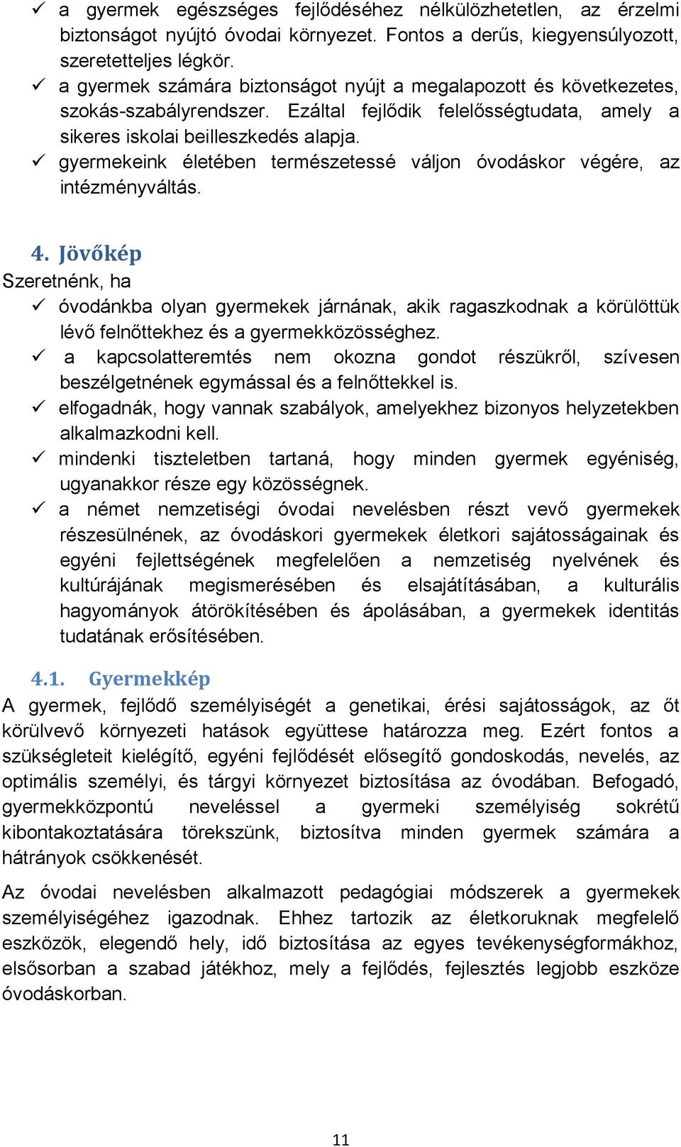 gyermekeink életében természetessé váljon óvodáskor végére, az intézményváltás. 4.