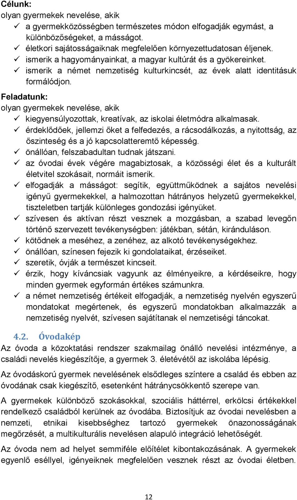 Feladatunk: olyan gyermekek nevelése, akik kiegyensúlyozottak, kreatívak, az iskolai életmódra alkalmasak.
