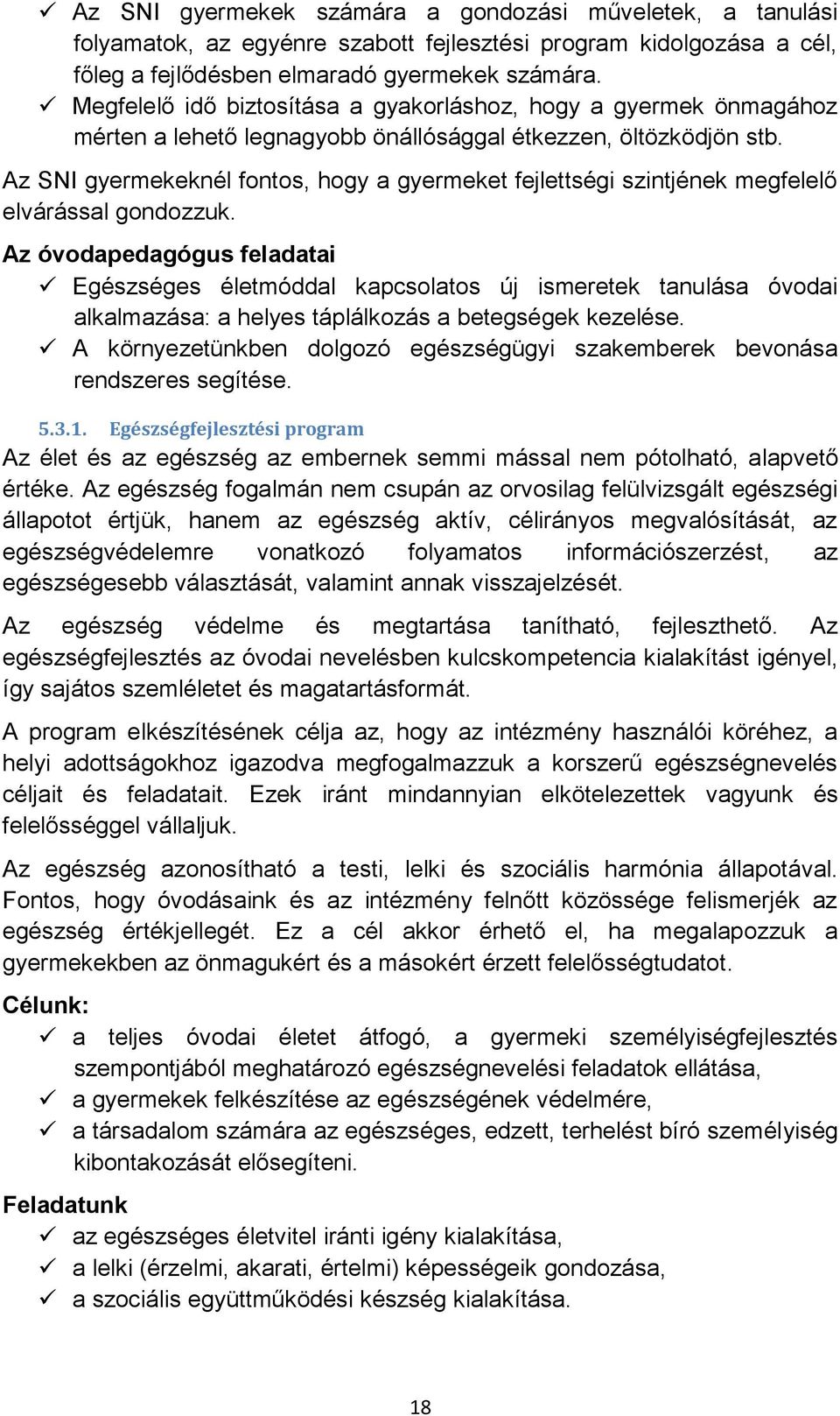 Az SNI gyermekeknél fontos, hogy a gyermeket fejlettségi szintjének megfelelő elvárással gondozzuk.