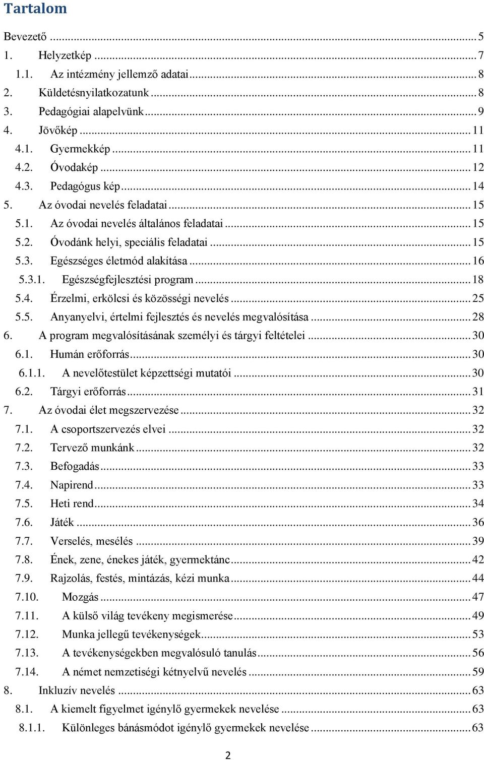 .. 16 5.3.1. Egészségfejlesztési program... 18 5.4. Érzelmi, erkölcsi és közösségi nevelés... 25 5.5. Anyanyelvi, értelmi fejlesztés és nevelés megvalósítása... 28 6.