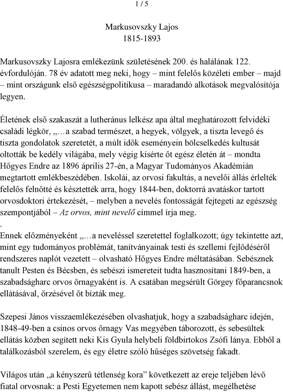 Életének első szakaszát a lutheránus lelkész apa által meghatározott felvidéki családi légkör, a szabad természet, a hegyek, völgyek, a tiszta levegő és tiszta gondolatok szeretetét, a múlt idők