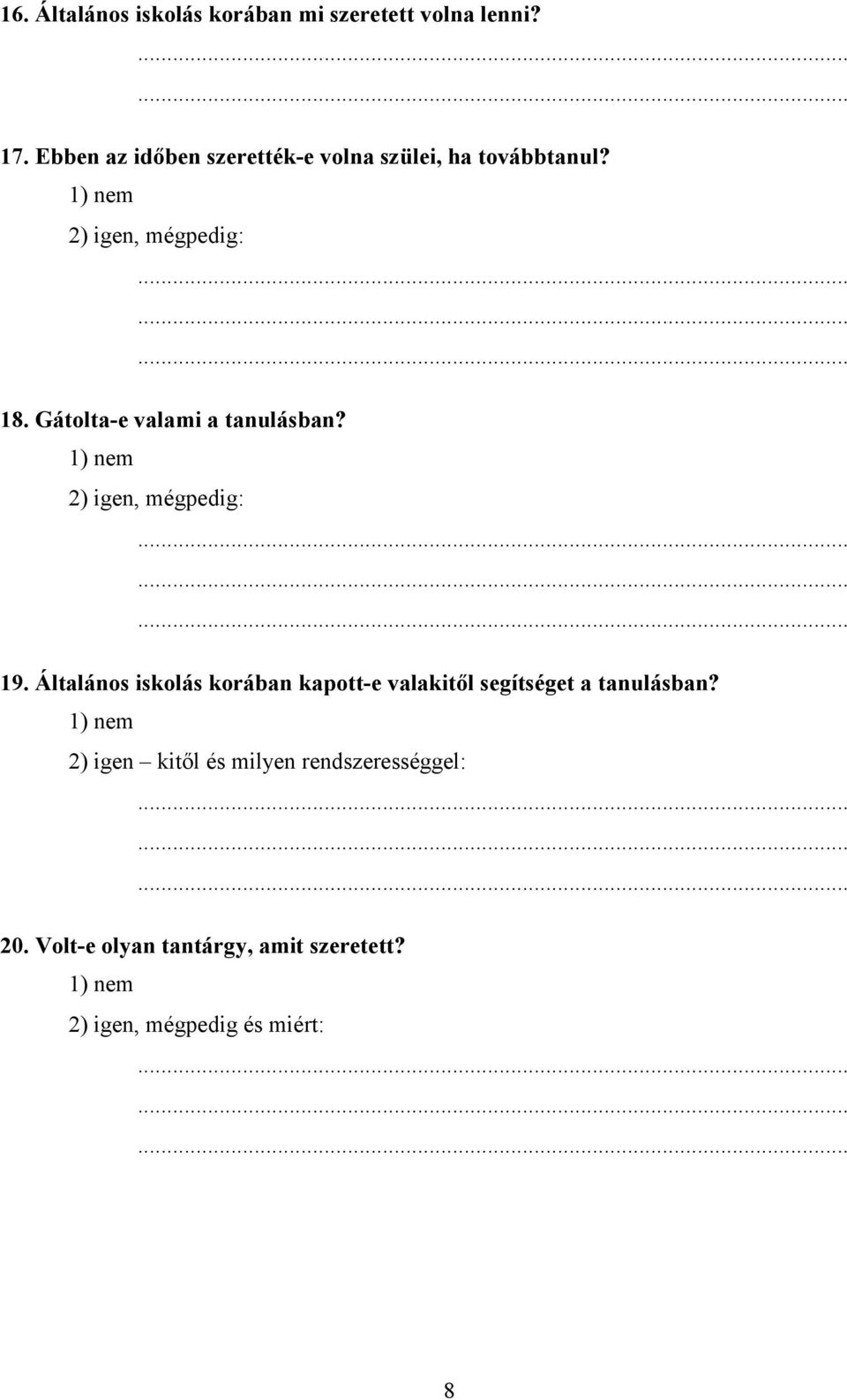 Gátolta-e valami a tanulásban? 2) igen, mégpedig: 19.