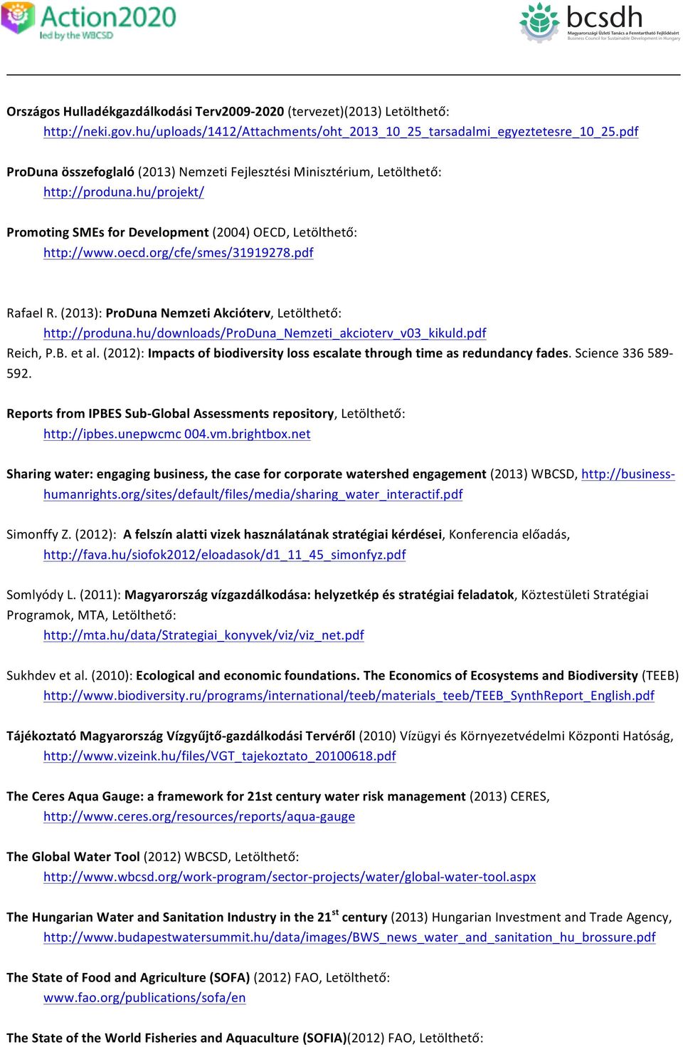pdf Rafael R. (2013): PrDuna Nemzeti Akcióterv, Letölthető: http://prduna.hu/dwnlads/prduna_nemzeti_akciterv_v03_kikuld.pdf Reich, P.B. et al.