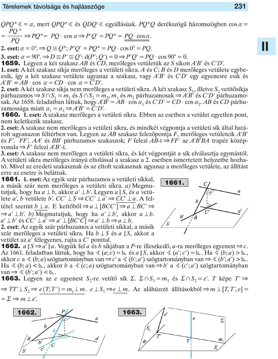 C; B és D merôleges vetülete egybeesik, így a két szakasz vetülete ugyanaz a szakasz, vagy AlBl és ClDl egy egyenesre esik és AlBl AB $ cos a CD $ cos a ClDl eset: A két szakasz síkja nem merôleges a