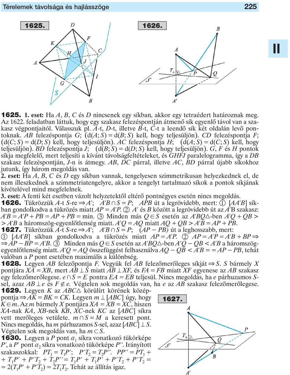 F; (d(c; S) d(d; S) kell, hogy teljesüljön) AC felezéspontja H; (d(a; S) d(c; S) kell, hogy teljesüljön) BD felezéspontja J; (d(b; S) d(d; S) kell, hogy teljesüljön) G, F és H pontok síkja megfelelô,