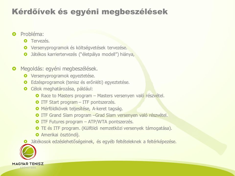 Célok meghatározása, páldául: Race to Masters program Masters versenyen való részvétel. ITF Start program ITF pontszerzés. Mérföldkövek teljesítése, A-keret tagság.