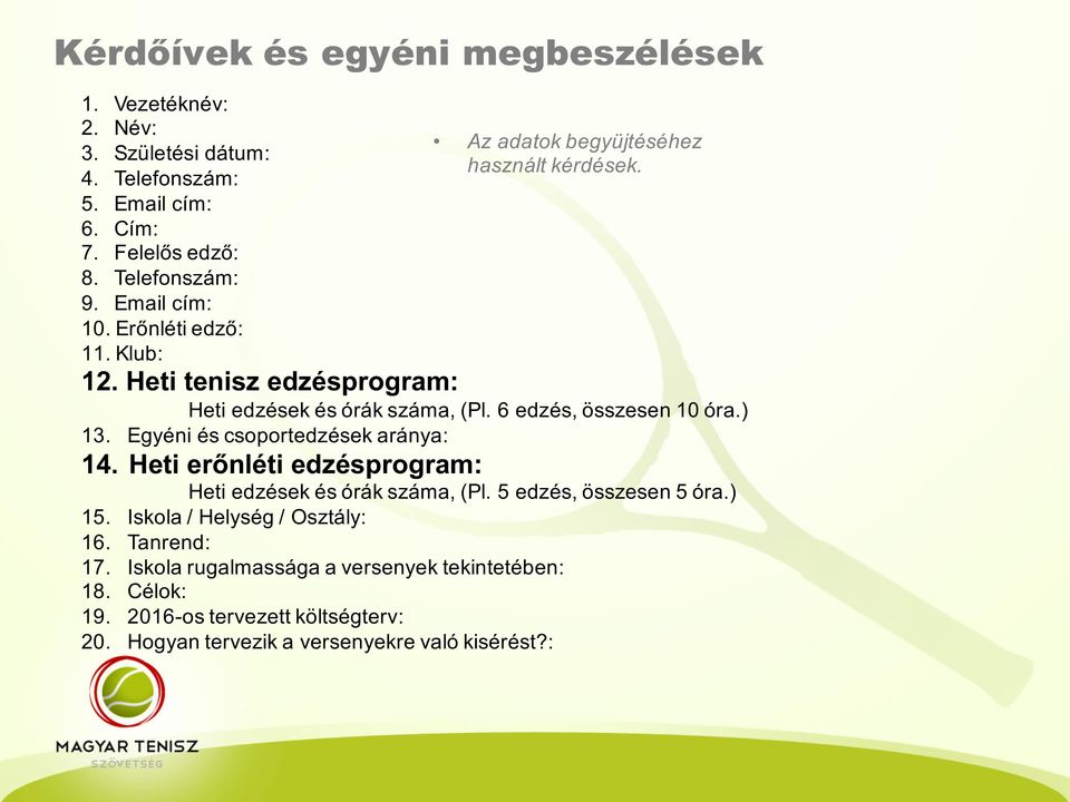 6 edzés, összesen 10 óra.) 13. Egyéni és csoportedzések aránya: 14. Heti erőnléti edzésprogram: Heti edzések és órák száma, (Pl. 5 edzés, összesen 5 óra.) 15.