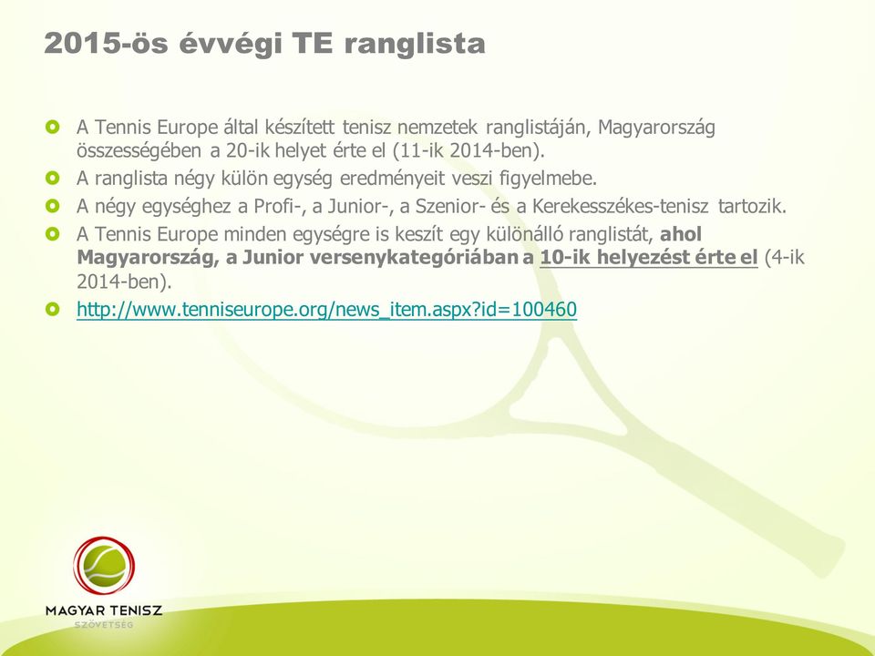 A négy egységhez a Profi-, a Junior-, a Szenior- és a Kerekesszékes-tenisz tartozik.