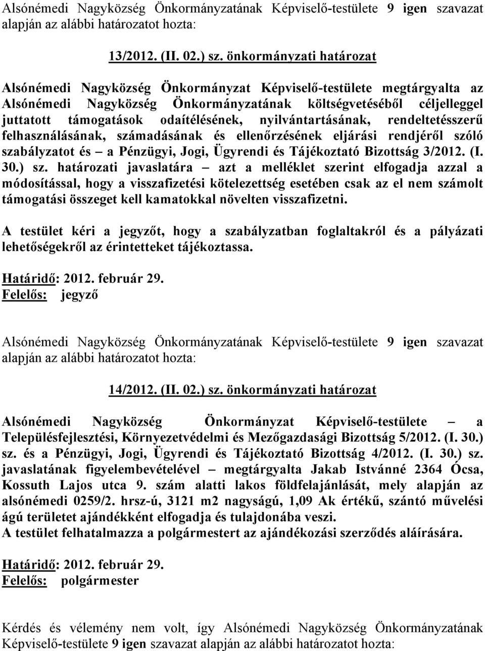 odaítélésének, nyilvántartásának, rendeltetésszerű felhasználásának, számadásának és ellenőrzésének eljárási rendjéről szóló szabályzatot és a Pénzügyi, Jogi, Ügyrendi és Tájékoztató Bizottság 3/2012.