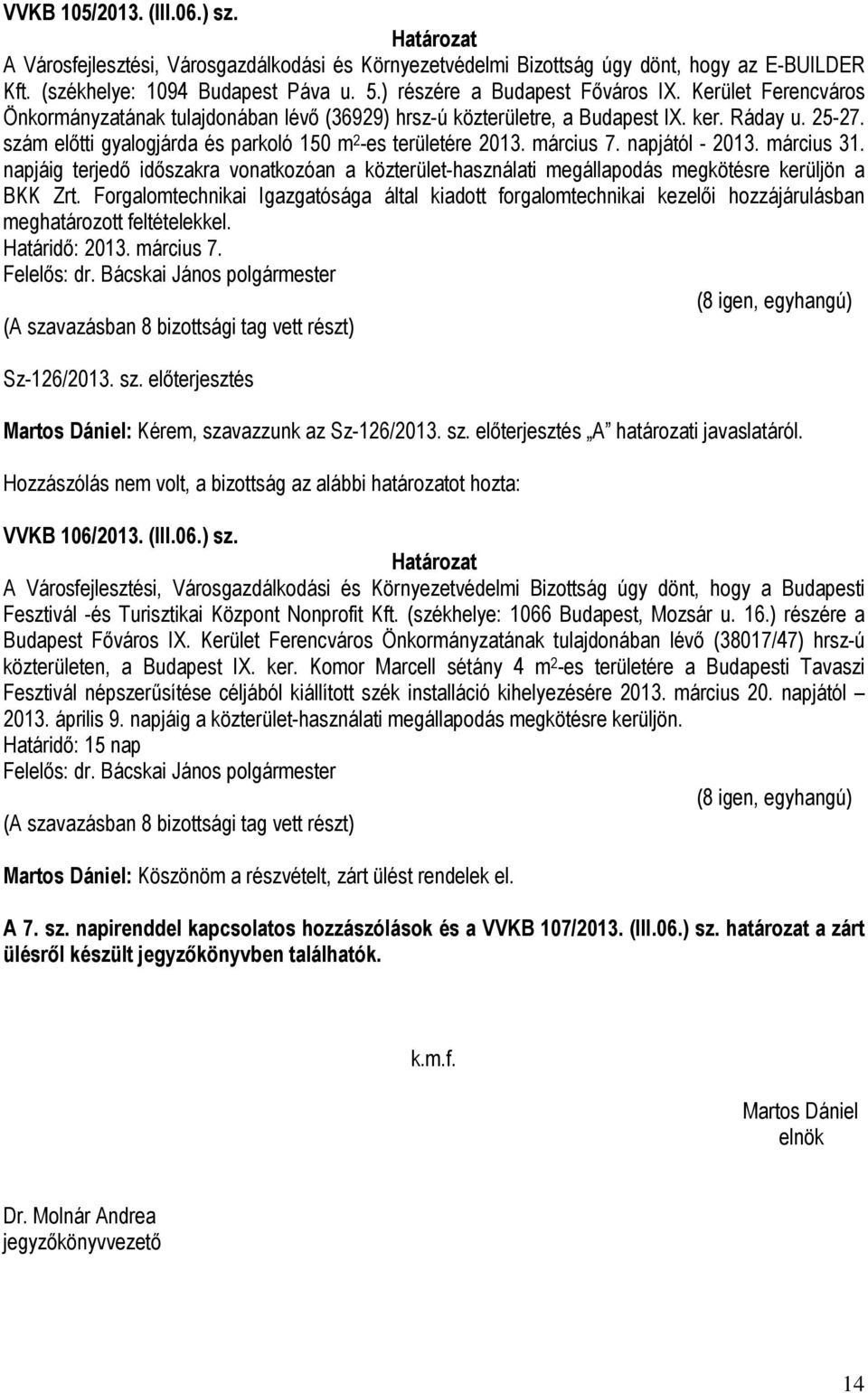 napjától - 2013. március 31. napjáig terjedő időszakra vonatkozóan a közterület-használati megállapodás megkötésre kerüljön a BKK Zrt.