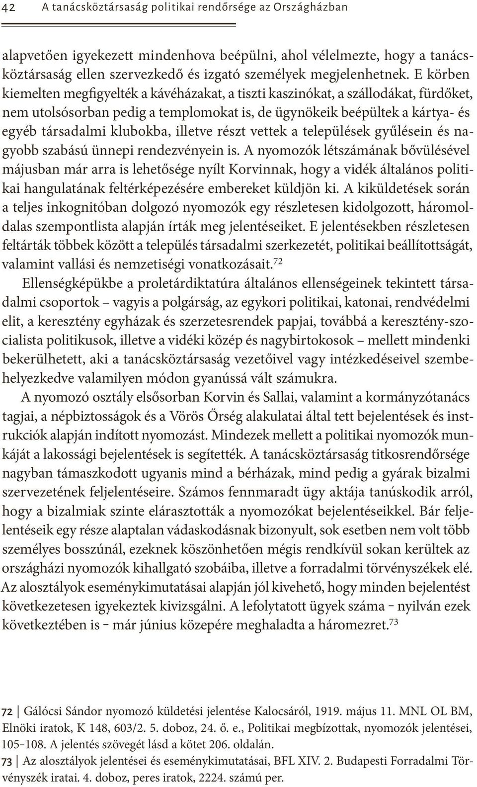 illetve részt vettek a települések gyűlésein és nagyobb szabású ünnepi rendezvényein is.