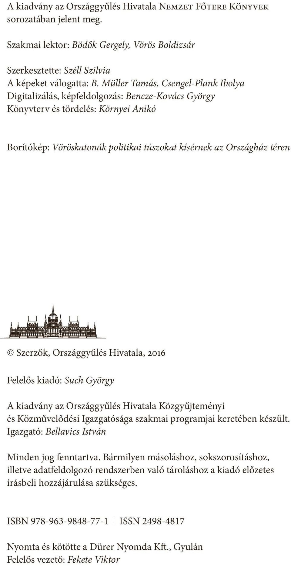 Szerzők, Országgyűlés Hivatala, 2016 Felelős kiadó: Such György A kiadvány az Országgyűlés Hivatala Közgyűjteményi és Közművelődési Igazgatósága szakmai programjai keretében készült.