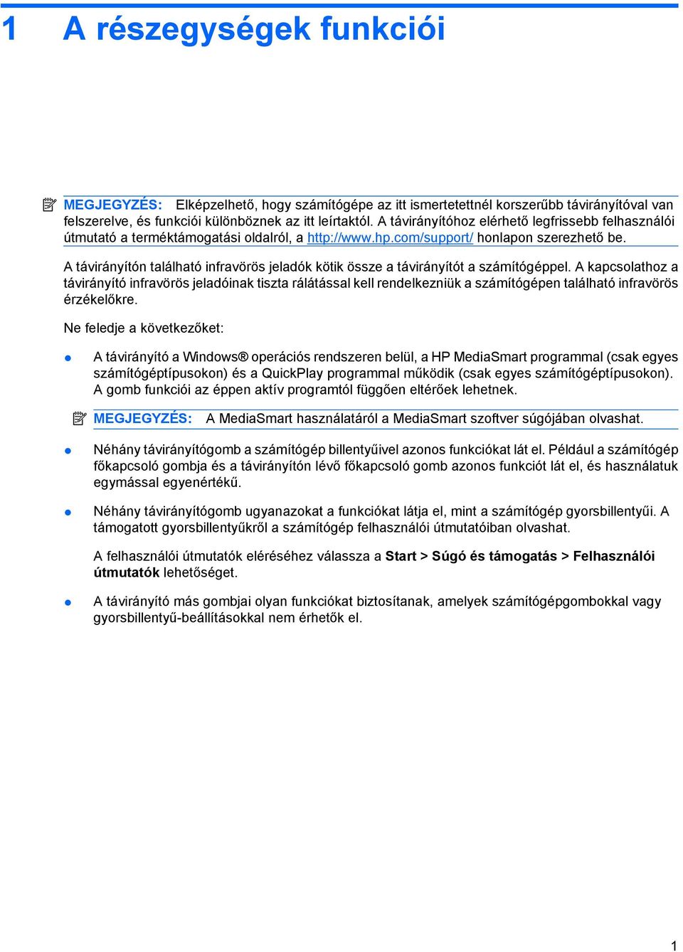 A távirányítón található infravörös jeladók kötik össze a távirányítót a számítógéppel.