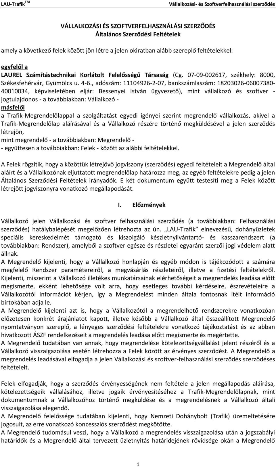 , adószám: 11104926-2-07, bankszámlaszám: 18203026-06007380- 40010034, képviseletében eljár: Bessenyei István ügyvezető), mint vállalkozó és szoftver - jogtulajdonos - a továbbiakban: Vállalkozó -