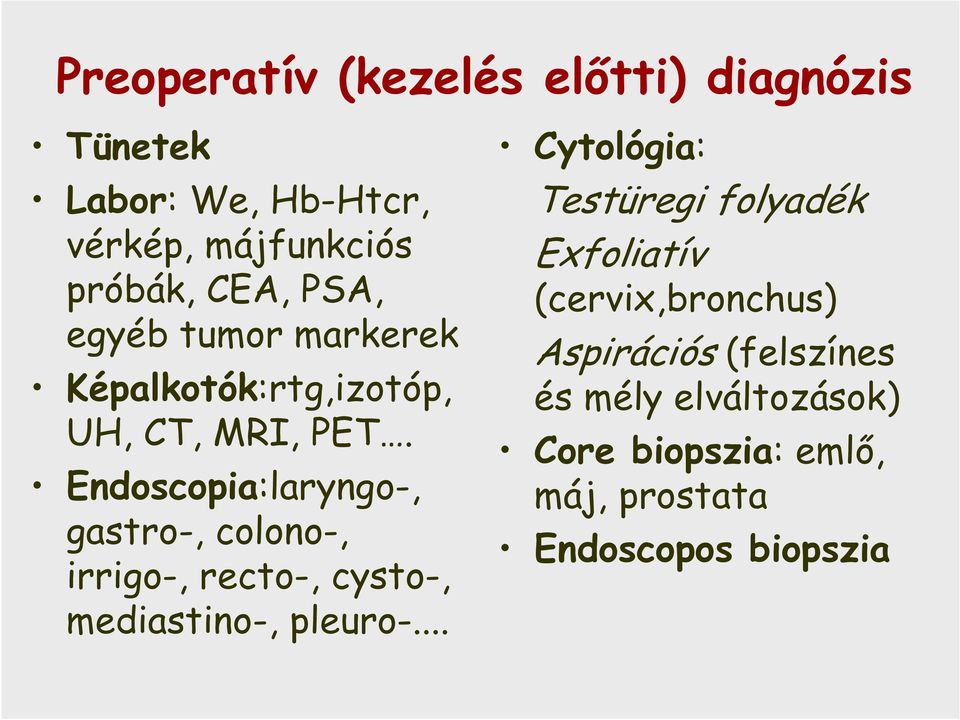 Endoscopia:laryngo-, gastro-, colono-, irrigo-, recto-, cysto-, mediastino-, pleuro-.