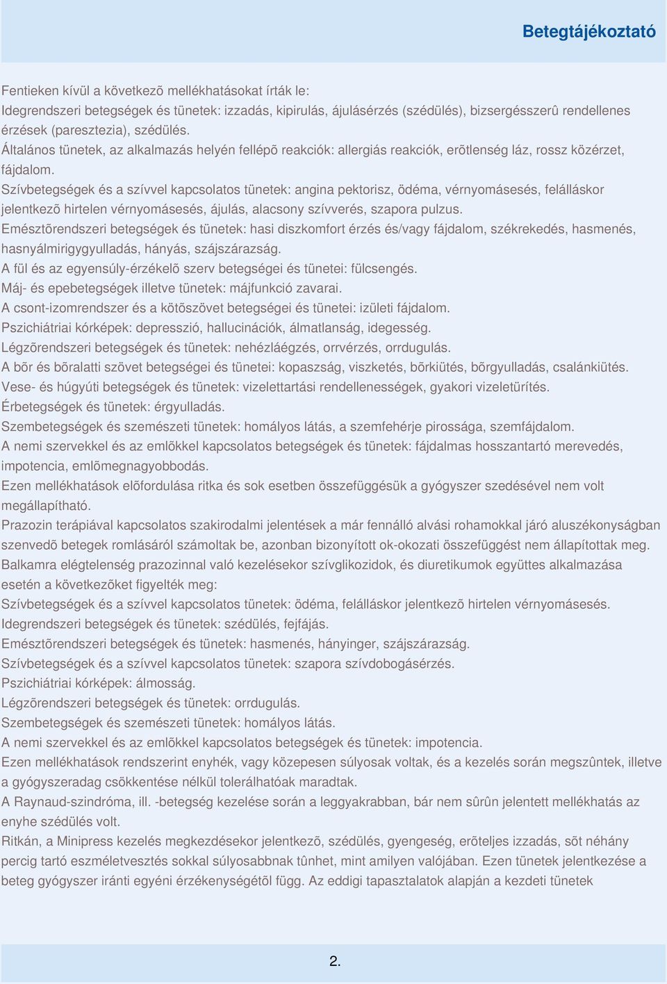 Szívbetegségek és a szívvel kapcsolatos tünetek: angina pektorisz, ödéma, vérnyomásesés, felálláskor jelentkezõ hirtelen vérnyomásesés, ájulás, alacsony szívverés, szapora pulzus.