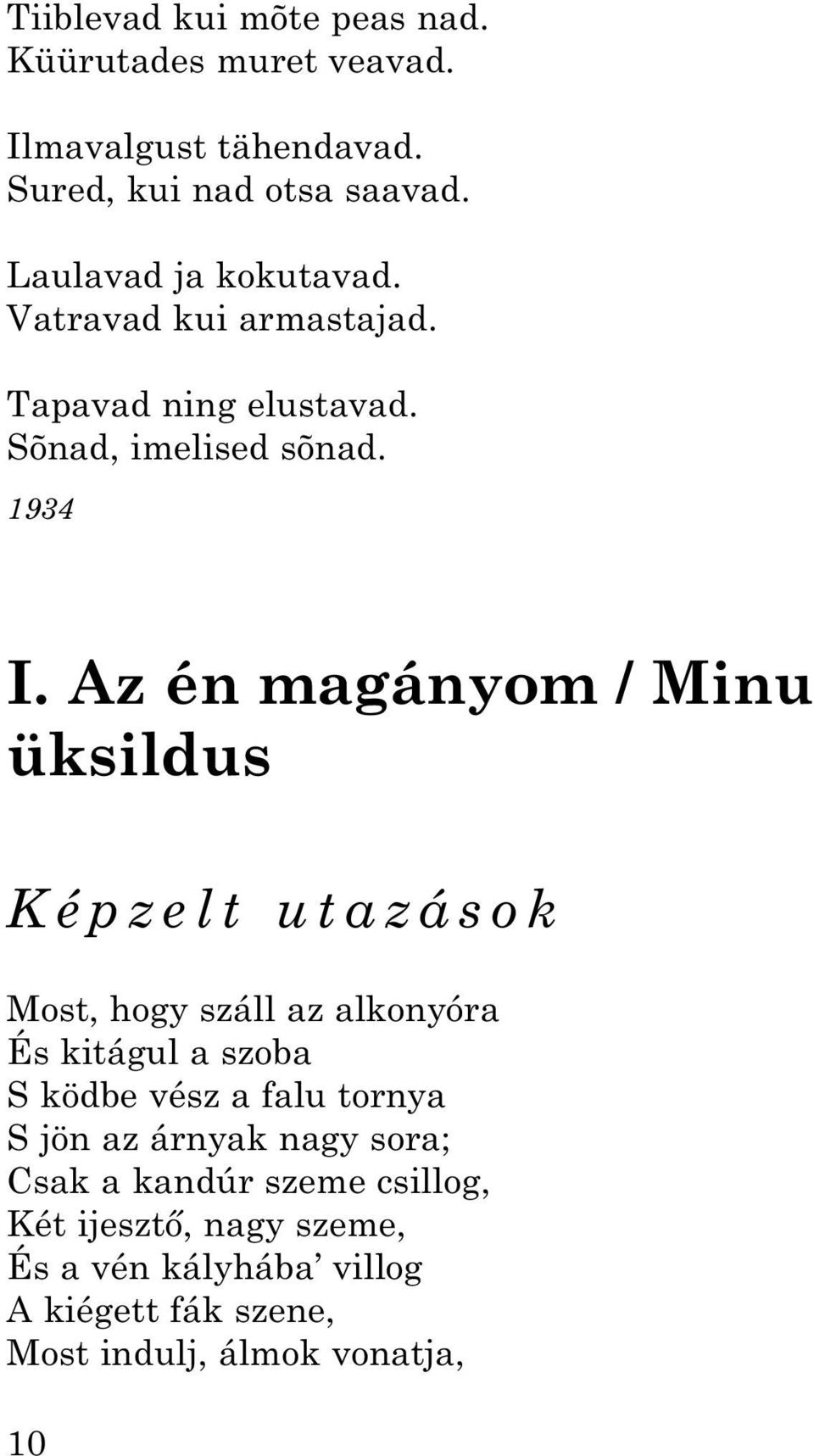 Az én magányom / Minu üksildus Képzelt utazások Most, hogy száll az alkonyóra És kitágul a szoba S ködbe vész a falu