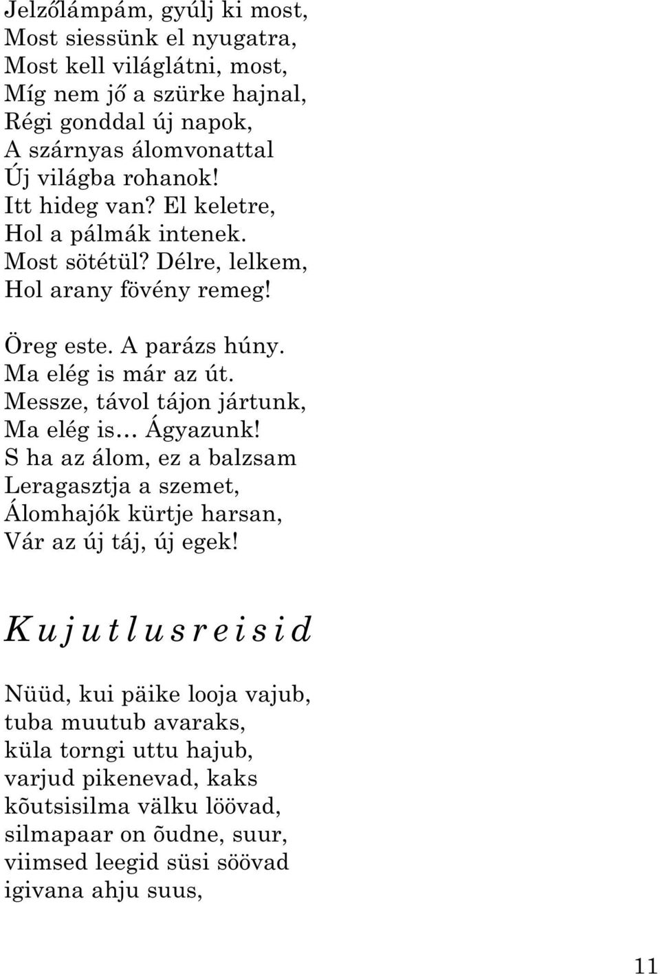 Messze, távol tájon jártunk, Ma elég is Ágyazunk! S ha az álom, ez a balzsam Leragasztja a szemet, Álomhajók kürtje harsan, Vár az új táj, új egek!