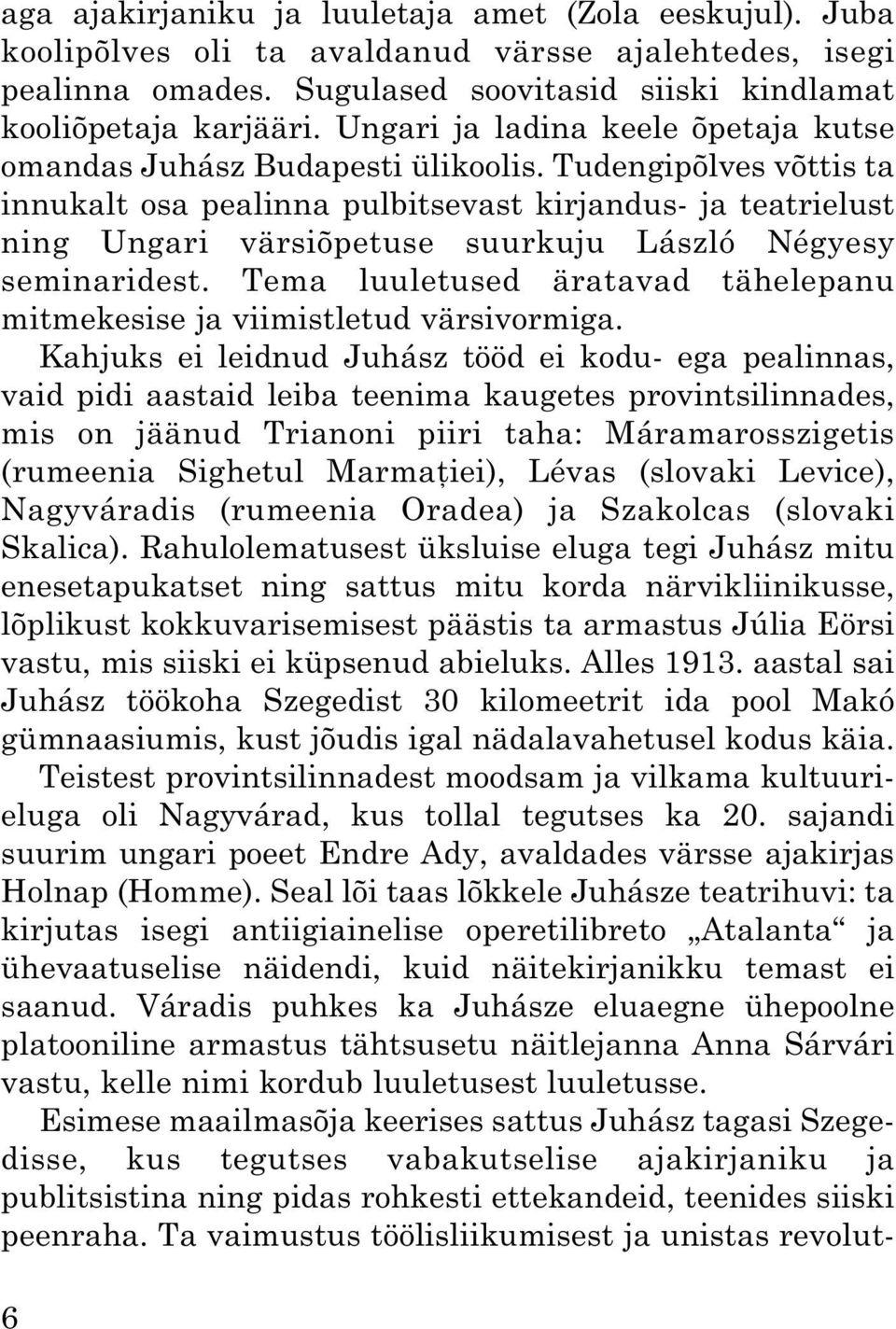 Tudengipõlves võttis ta innukalt osa pealinna pulbitsevast kirjandus- ja teatrielust ning Ungari värsiõpetuse suurkuju László Négyesy seminaridest.