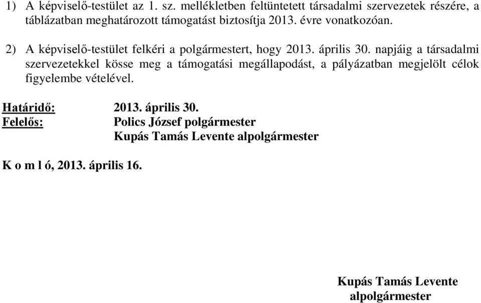 2) A képviselő-testület felkéri a polgármestert, hogy 2013. április 30.