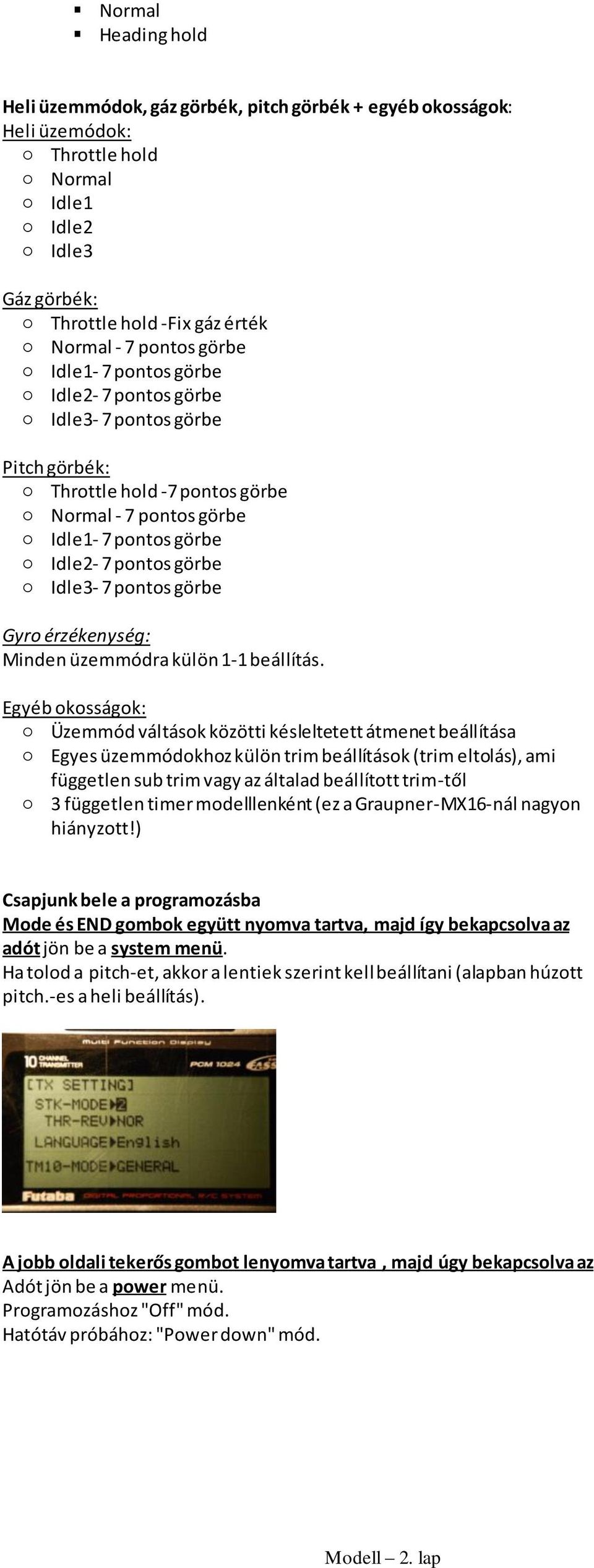 görbe Idle1-7 pontos görbe Idle2-7 pontos görbe Idle3-7 pontos görbe Pitch görbék: Throttle hold -7 pontos görbe Normal - 7 pontos görbe Idle1-7 pontos görbe Idle2-7 pontos görbe Idle3-7 pontos görbe