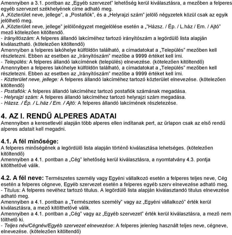 ház / Em. / Ajtó - Irányítószám: A felperes állandó lakcíméhez tartozó irányítószám a legördülő lista alapján kiválasztható.