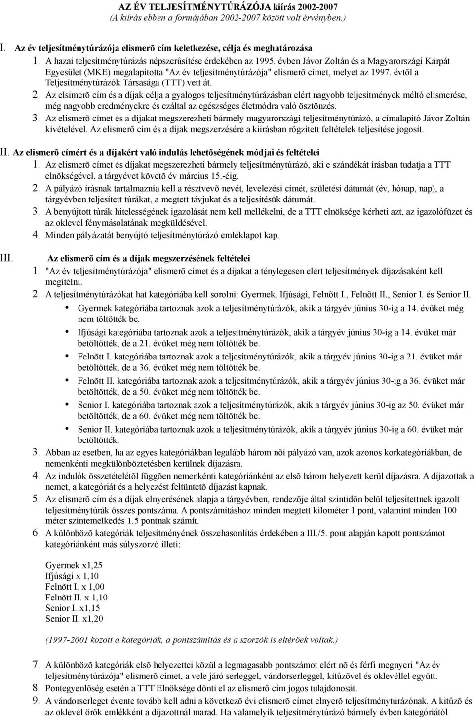 évtõl a Teljesítménytúrázók Társasága (TTT) vett át. 2.