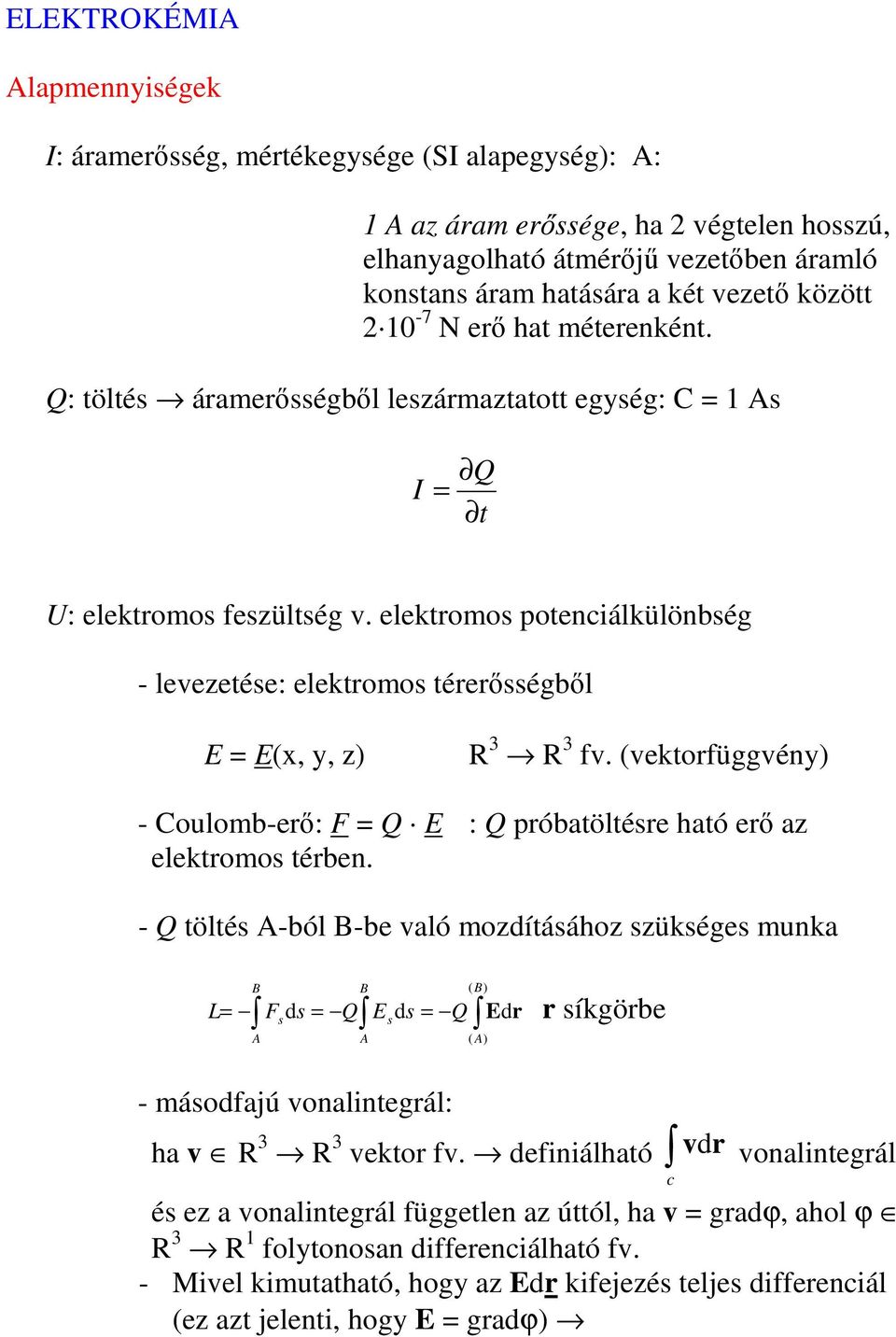 (vektorfüggvény) - Coulomb-er: F Q E : Q próbatöltésre ható er az elektromos térben.