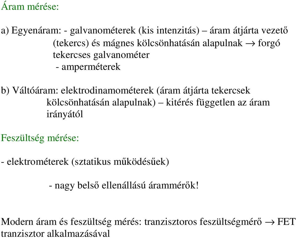 kölcsönhatásán alapulnak) kitérés független az áram irányától Feszültség mérése: - elektrométerek (sztatikus