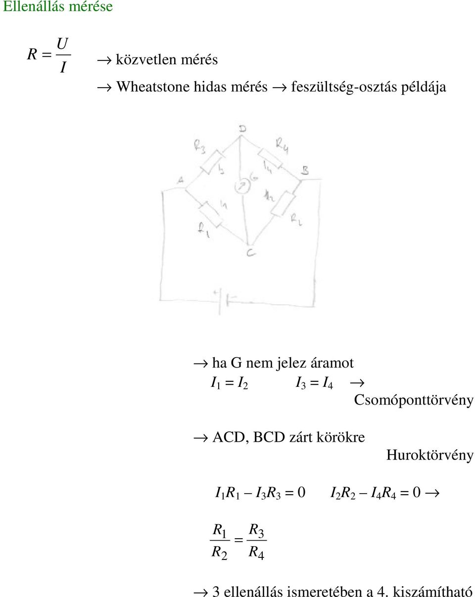 Csomóponttörvény ACD, BCD zárt körökre Huroktörvény I I 3 3 0