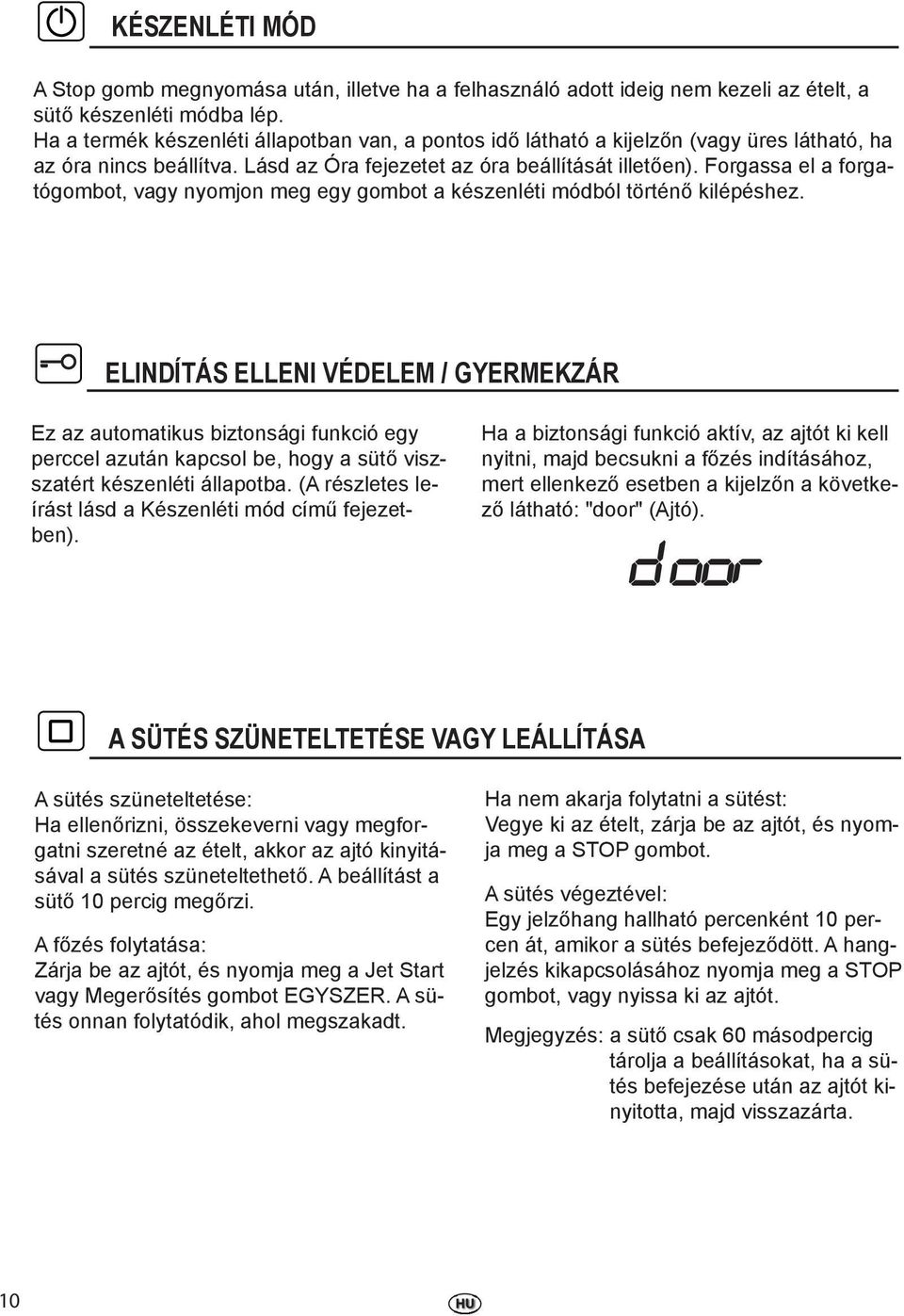 Forgassa el a forgatógombot, vagy nyomjon meg egy gombot a készenléti módból történő kilépéshez.