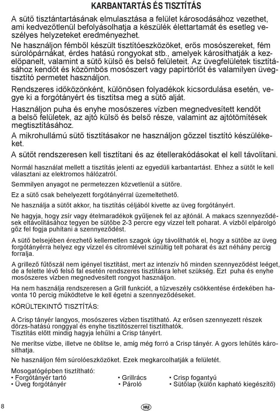 , amelyek károsíthatják a kezelőpanelt, valamint a sütő külső és belső felületeit.
