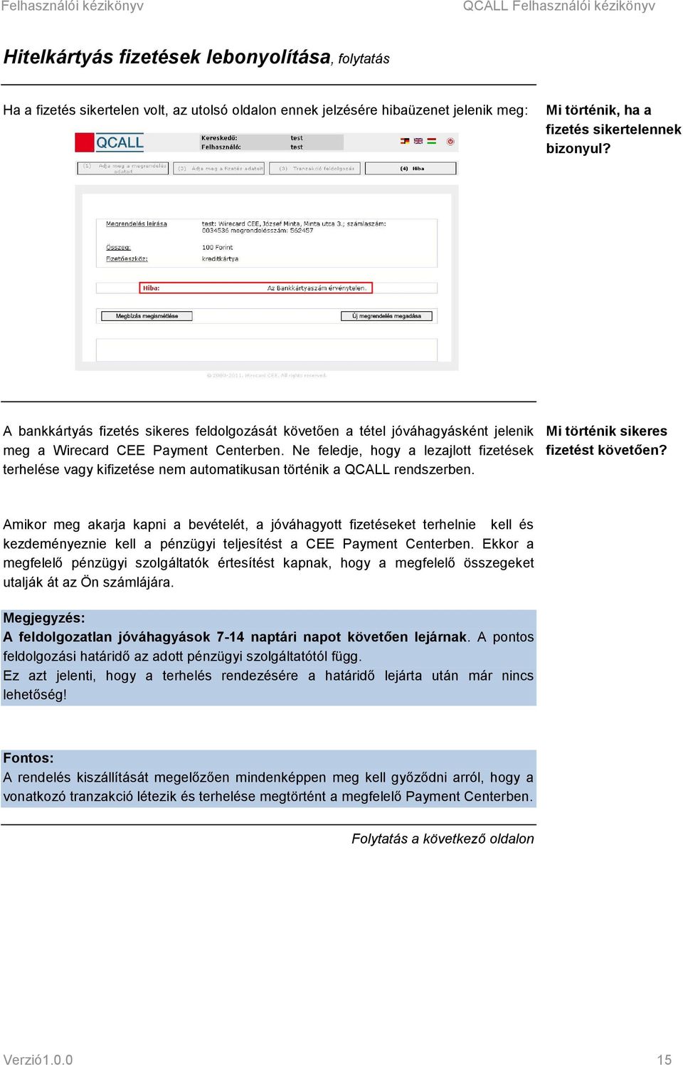 Ne feledje, hogy a lezajlott fizetések terhelése vagy kifizetése nem automatikusan történik a QCALL rendszerben. Mi történik sikeres fizetést követően?