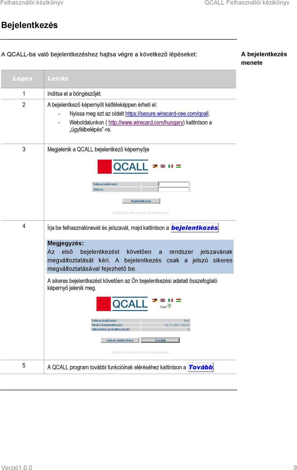 3 Megjelenik a QCALL bejelentkező képernyője 4 Írja be felhasználónevét és jelszavát, majd kattintson a bejelentkezés.