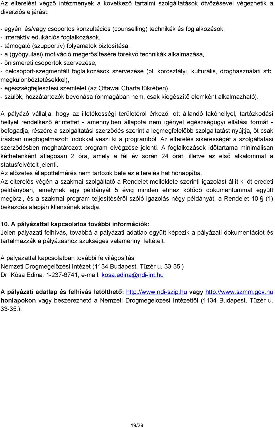 célcsoport-szegmentált foglalkozások szervezése (pl. korosztályi, kulturális, droghasználati stb.