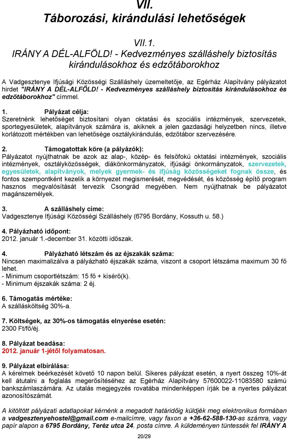- Kedvezményes szálláshely biztosítás kirándulásokhoz és edzőtáborokhoz" címmel. 1.