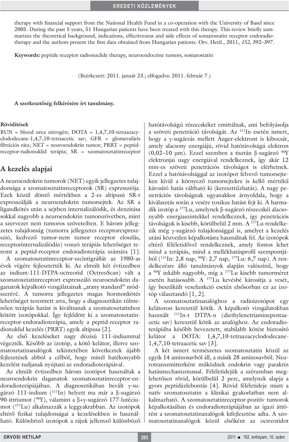 This review briefly summarizes the theoretical background, indications, effectiveness and side effects of somatostatin receptor endoradiotherapy and the authors present the first data obtained from