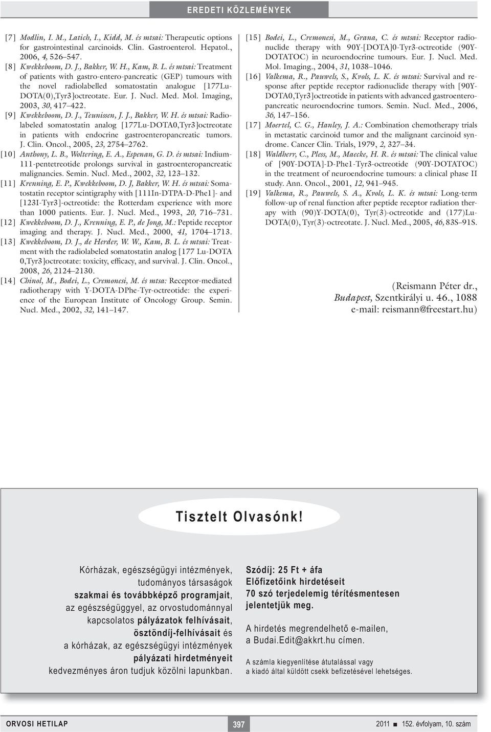 és mtsai: Radiolabeled somatostatin analog [177Lu-DOTA0,Tyr3]octreotate in patients with endocrine gastroenteropancreatic tumors. J. Clin. Oncol., 2005, 23, 2754 2762. [10] Anthony, L. B.