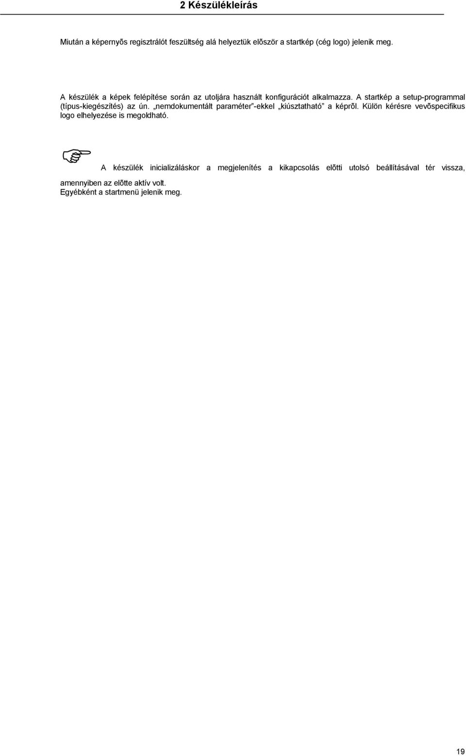 nemdokumentált paraméter -ekkel kiúsztatható a képrõl. Külön kérésre vevõspecifikus logo elhelyezése is megoldható.