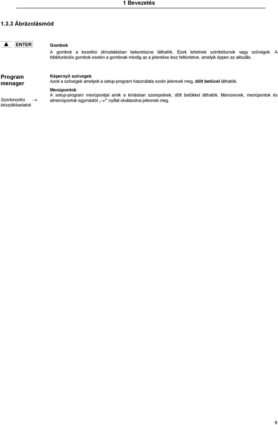 Program menager Szerkesztés fi készülékadatok Képernyõ szövegek Azok a szövegek amelyek a setup-program használata során jelennek meg, dõlt