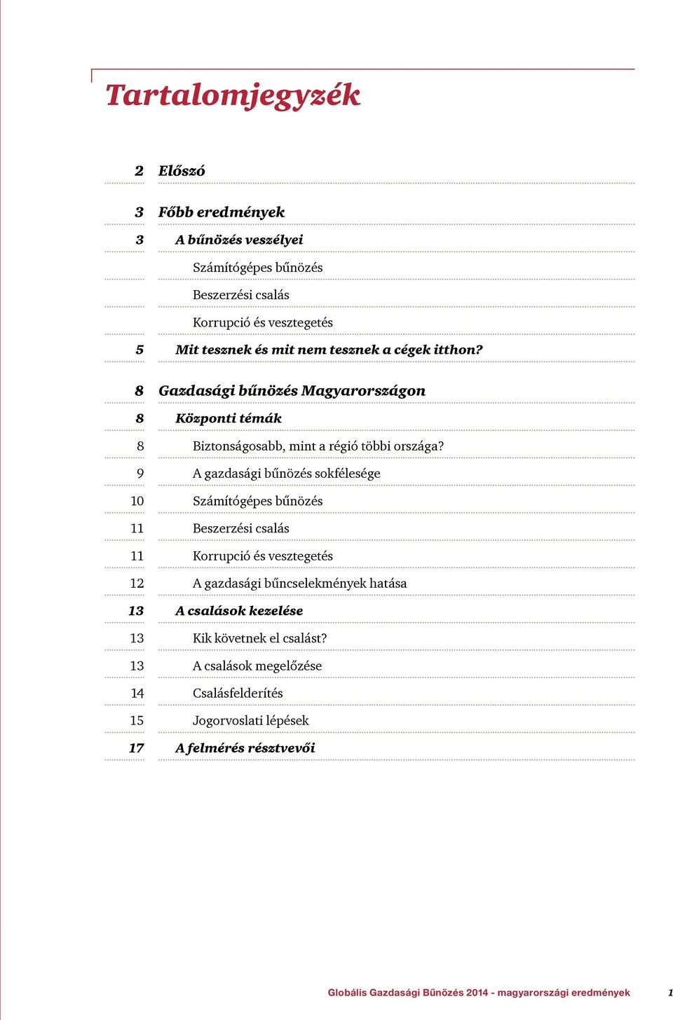 8 8 8 9 10 11 11 12 13 13 13 14 15 17 Gazdasági bűnözés Magyarországon Központi témák Biztonságosabb, mint a régió többi országa?