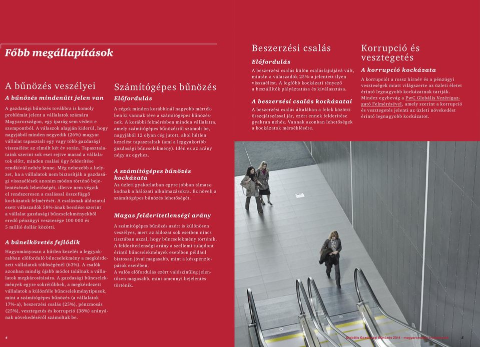 Tapasztalataink szerint sok eset rejtve marad a vállalatok előtt, minden csalási ügy felderítése rendkívül nehéz lenne.