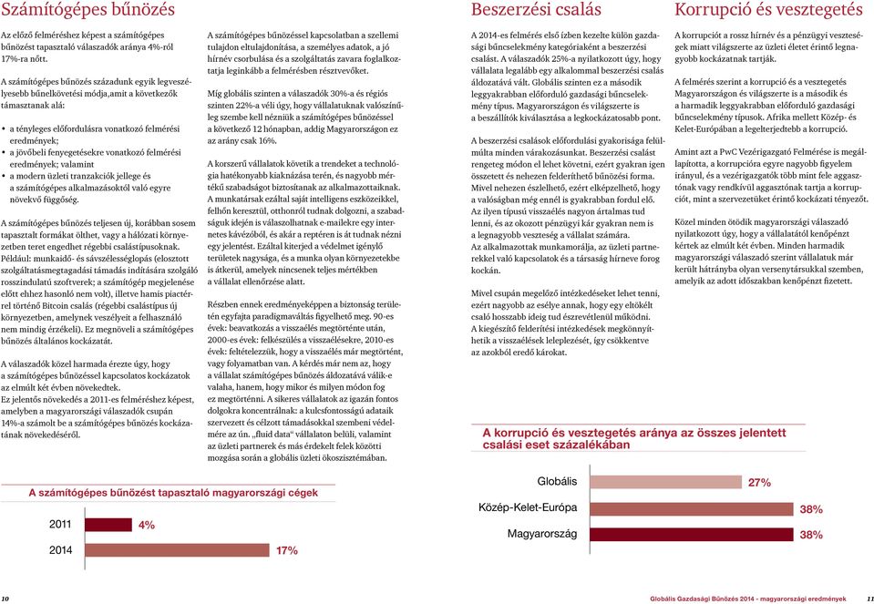 vonatkozó felmérési eredmények; valamint a modern üzleti tranzakciók jellege és a számítógépes alkalmazásoktól való egyre növekvő függőség.