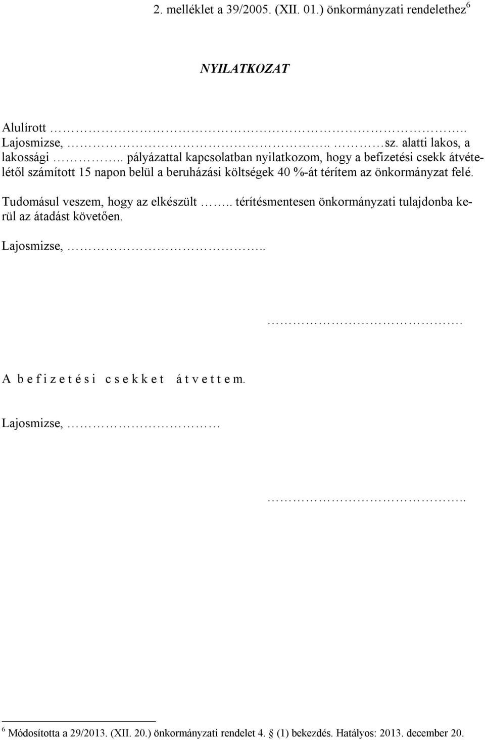 önkormányzat felé. Tudomásul veszem, hogy az elkészült.. térítésmentesen önkormányzati tulajdonba kerül az átadást követően. Lajosmizse,.