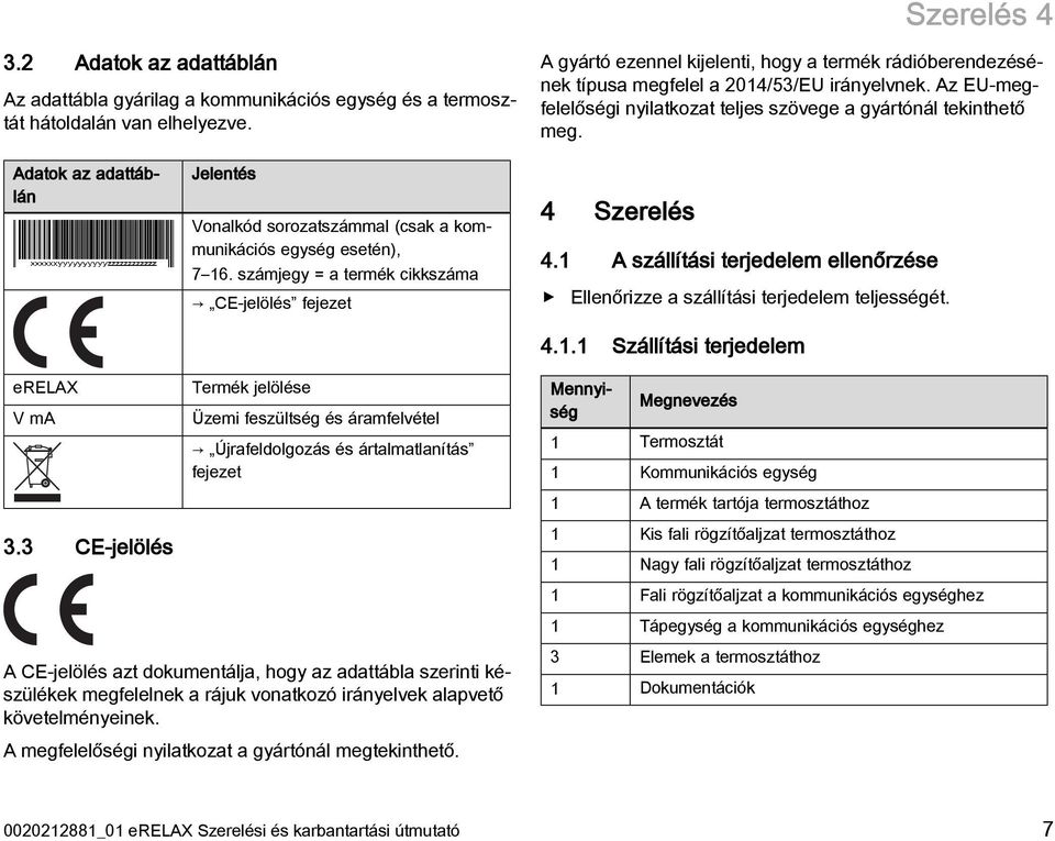 Adatok az adattáblán erelax V ma 3.3 CE-jelölés Jelentés Vonalkód sorozatszámmal (csak a kommunikációs egység esetén), 7 16.