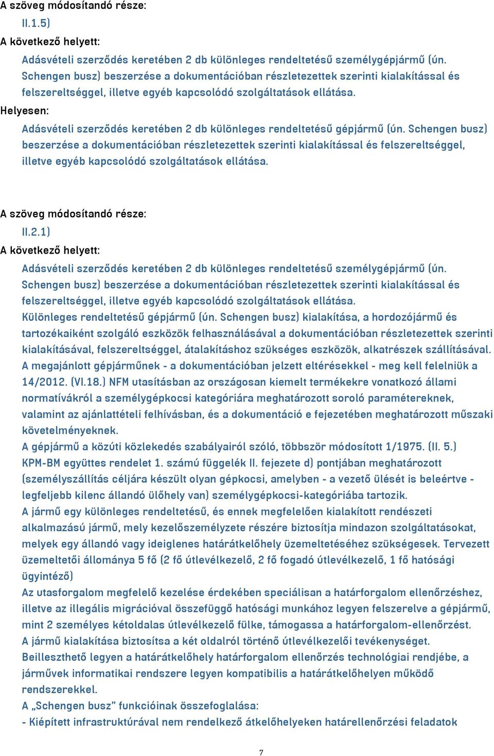 Adásvételi szerződés keretében 2 db különleges rendeltetésű gépjármű (ún.  A szöveg módosítandó része: II.2.1) Adásvételi szerződés keretében 2 db különleges rendeltetésű személygépjármű (ún.