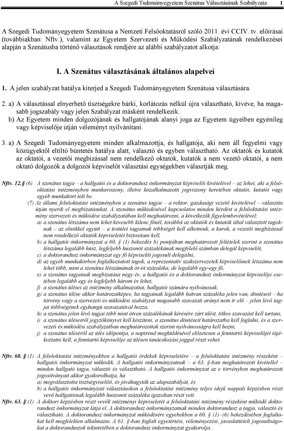 A Szenátus választásának általános alapelvei DG 1. A jelen szabályzat hatálya kiterjed a Szegedi Tudományegyetem Szenátusa választására. 2.