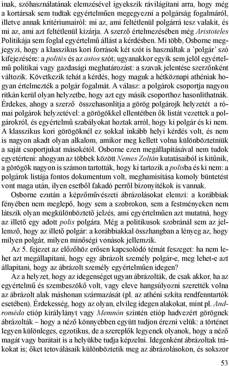 Mi több, Osborne megjegyzi, hogy a klasszikus kori források két szót is használtak a polgár szó kifejezésére: a polités és az astos szót; ugyanakkor egyik sem jelöl egyértelmű politikai vagy