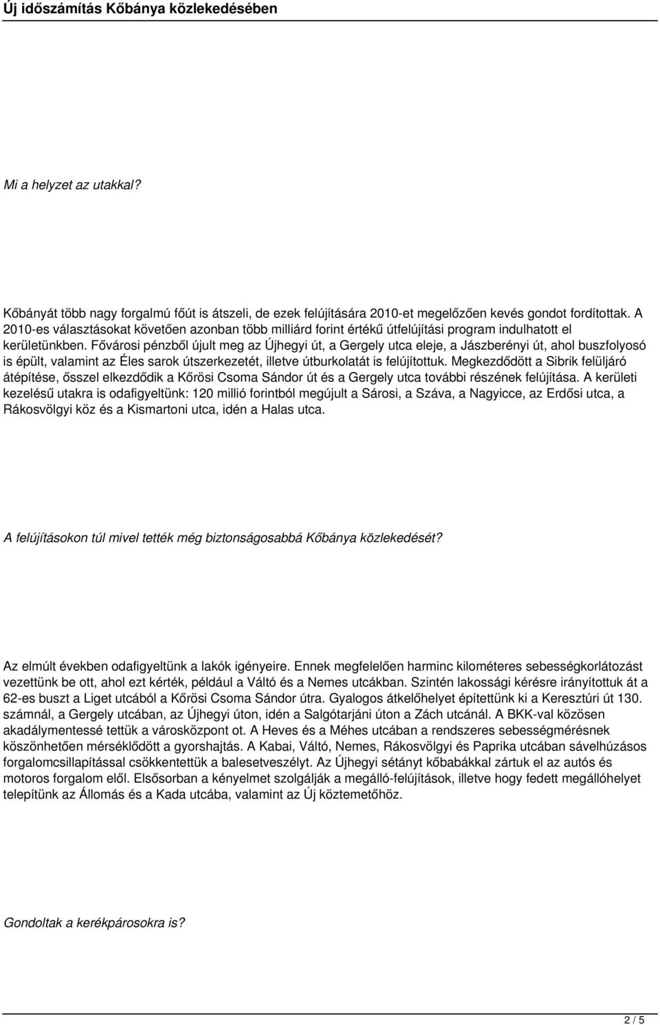 Fővárosi pénzből újult meg az Újhegyi út, a Gergely utca eleje, a Jászberényi út, ahol buszfolyosó is épült, valamint az Éles sarok útszerkezetét, illetve útburkolatát is felújítottuk.