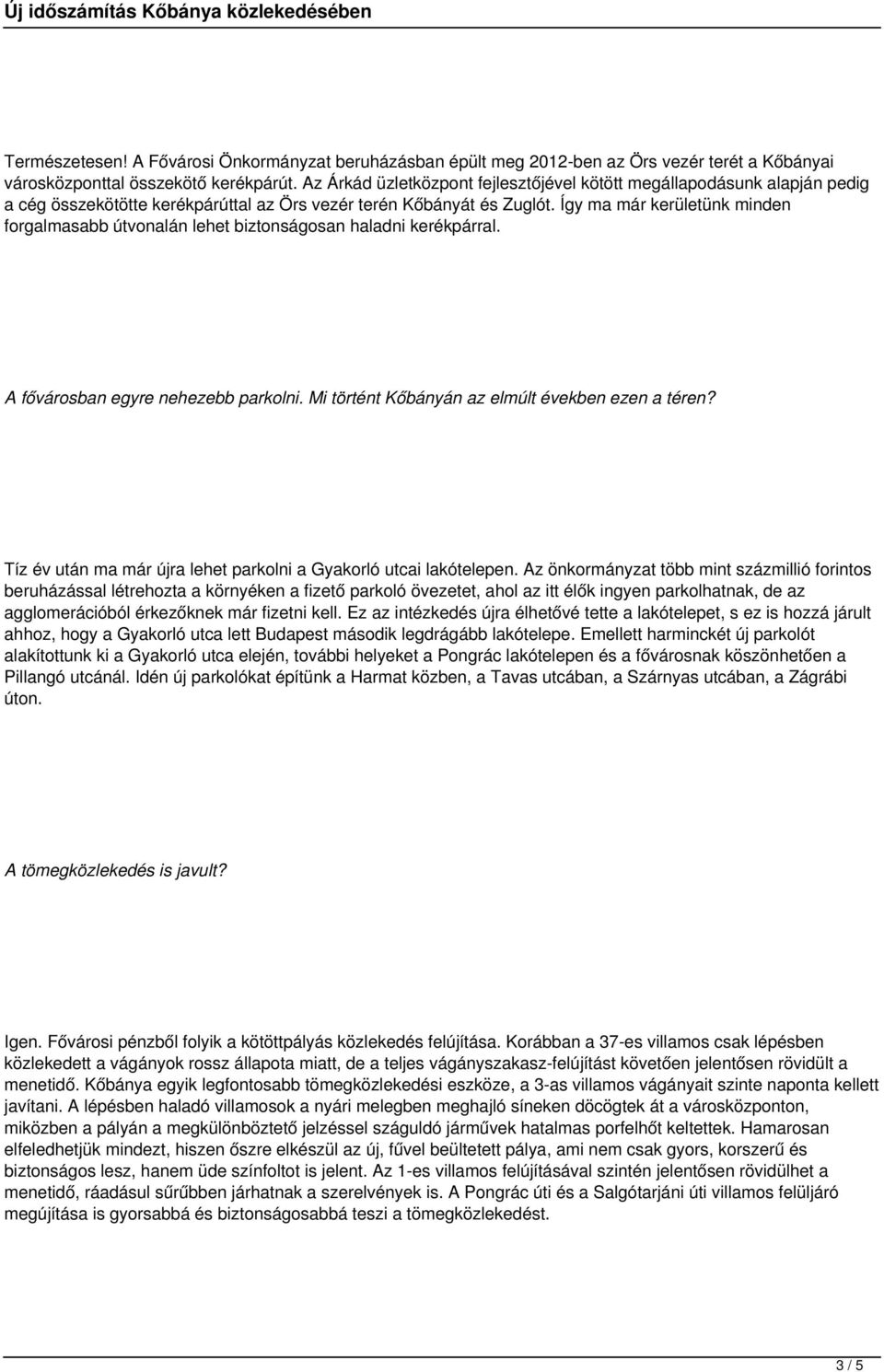 Így ma már kerületünk minden forgalmasabb útvonalán lehet biztonságosan haladni kerékpárral. A fővárosban egyre nehezebb parkolni. Mi történt Kőbányán az elmúlt években ezen a téren?